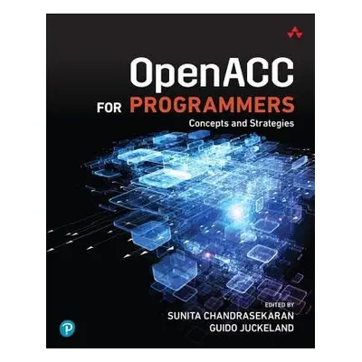 OpenACC for Programmers - Chandrasekaran, Sunita a Juckeland, Guido