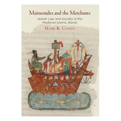 Maimonides and the Merchants - Cohen, Mark R.