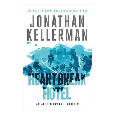 Heartbreak Hotel (Alex Delaware series, Book 32) - Kellerman, Jonathan