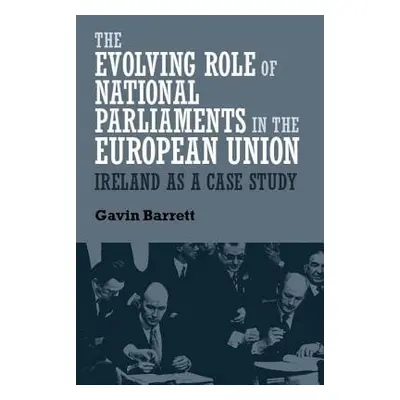 Evolving Role of National Parliaments in the European Union - Barrett, Gavin