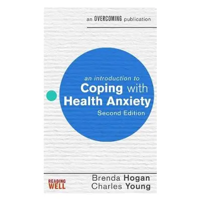 Introduction to Coping with Health Anxiety, 2nd edition - Hogan, Brenda a Young, prof Charles