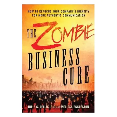 Zombie Business Cure - Lellis, Julie C. (Julie C. Lellis) a Eggleston, Melissa (Melissa Egglesto