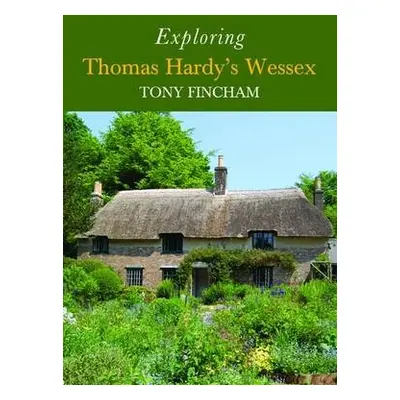 Exploring Thomas Hardy's Wessex - Fincham, Tony