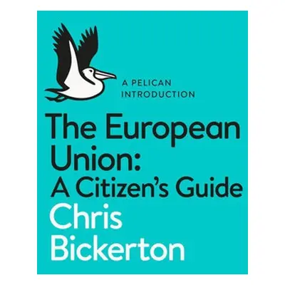 European Union: A Citizen's Guide - Bickerton, Chris