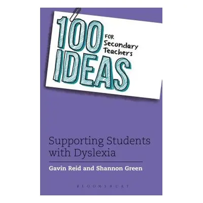 100 Ideas for Secondary Teachers: Supporting Students with Dyslexia - Reid, Dr. Gavin a Green, S