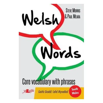 Welsh Words - Geirfa Graidd, Lefel Mynediad (De Cymru/South Wales) - Morris, Steve a Meara, Paul