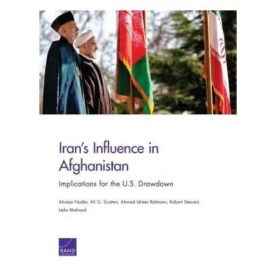 Iran's Influence in Afghanistan - Nader, Alireza a Scotten, Ali G. a Rahmani, Ahmad Idrees a Ste