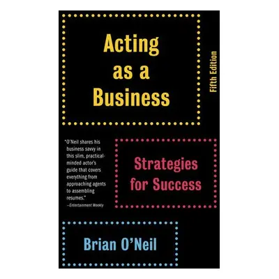 Acting as a Business, Fifth Edition - O'Neil, Brian