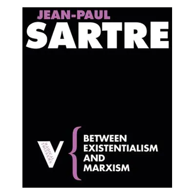 Between Existentialism and Marxism - Sartre, Jean-Paul