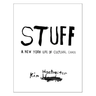 Kim Hastreiter: STUFF - Hastreiter, Kim