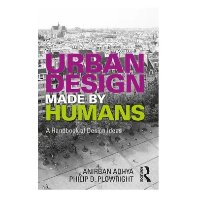 Urban Design Made by Humans - Adhya, Anirban a Plowright, Philip D. (Lawrence Technological Univ