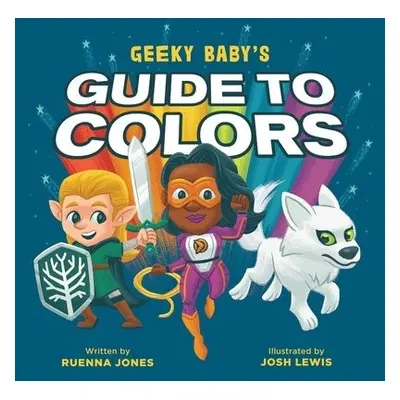 Geeky Baby's Guide to Colours - Jones, Ruenna