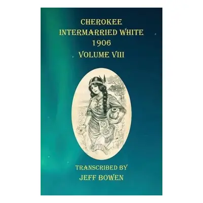 Cherokee Intermarried White 1906 Volume VIII