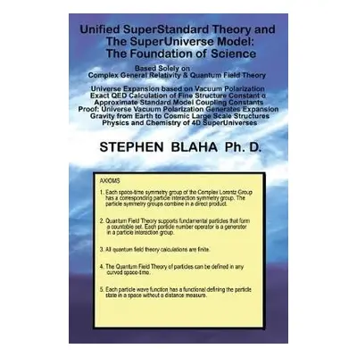 Unified SuperStandard Theory and The SuperUniverse Model - Blaha, Stephen