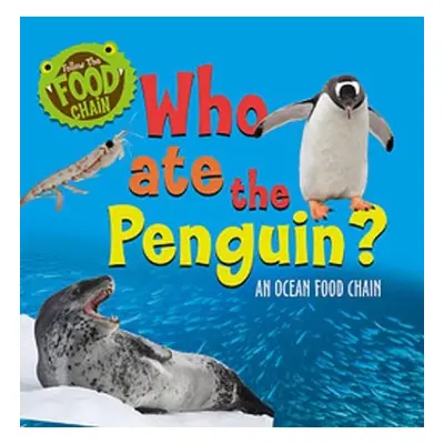 Follow the Food Chain: Who Ate the Penguin? - Ridley, Sarah