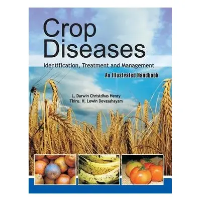 Crop Diseases: Identification,Treatment and Management: An Illustrated Handbook - Devashayam, L.