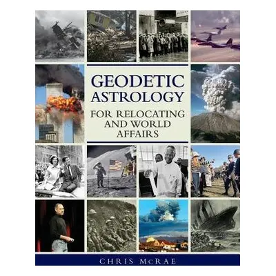 Geodetic Astrology for Relocating and World Affairs - McRae, Chris