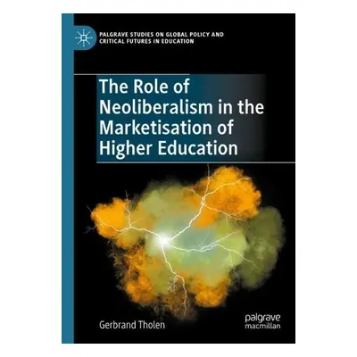 Role of Neoliberalism in the Marketisation of Higher Education - Tholen, Gerbrand