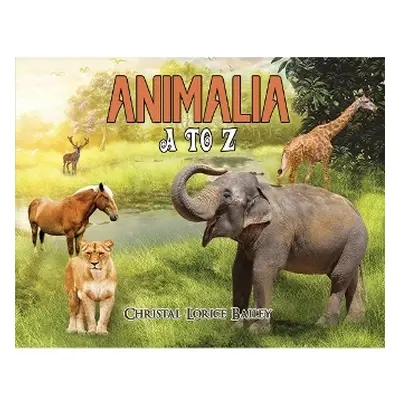 Animalia: A to Z - Bailey, Christal Lorice