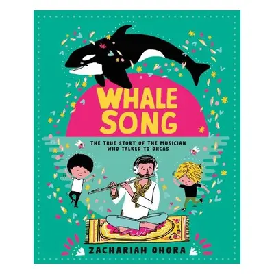 Whalesong: The True Story of the Musician Who Talked to Orca - Ohora, Zachariah