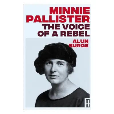 Minnie Pallister: The Voice of a Rebel - Burge, Alun