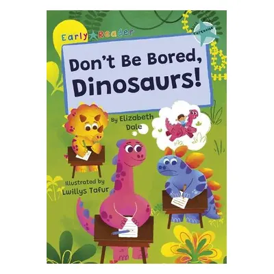 Don't Be Bored, Dinosaurs! - Dale, Elizabeth