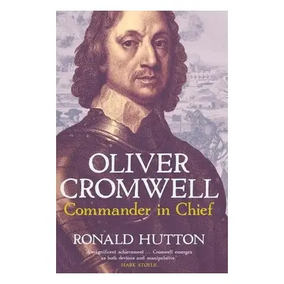 Oliver Cromwell: Commander in Chief - Hutton, Ronald