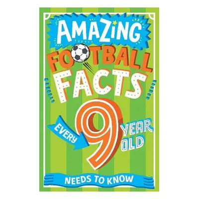 Amazing Football Facts Every 9 Year Old Needs to Know - Rowlands, Caroline