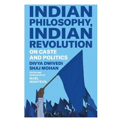 Indian Philosophy, Indian Revolution - Dwivedi, Divya a Mohan, Shaj