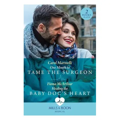 One Month To Tame The Surgeon / Healing The Baby Doc's Heart - Marinelli, Carol a McArthur, Fion