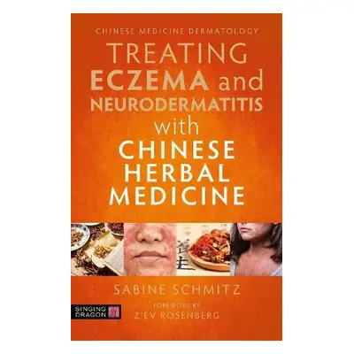 Treating Eczema and Neurodermatitis with Chinese Herbal Medicine - Schmitz, Sabine