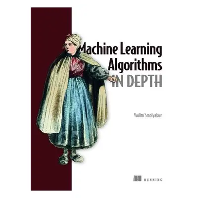 Machine Learning Algorithms in Depth - Smolyakov, Vadim