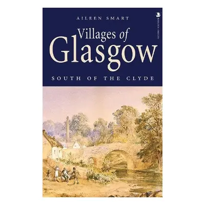 Villages of Glasgow: South of the Clyde - Smart, Aileen