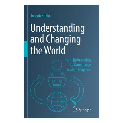 Understanding and Changing the World - Sifakis, Joseph