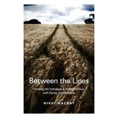 Between the Lines - Healing the Individual a Ancestral Soul with Family Constellation - Mackay, 