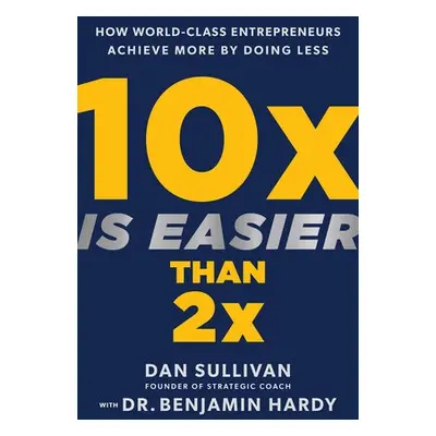 10x Is Easier Than 2x - Sullivan, Dan a Hardy, Dr. Benjamin