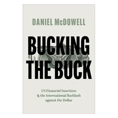 Bucking the Buck - McDowell, Daniel (Associate Professor of Political Science, Associate Profess