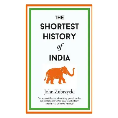 Shortest History of India - Zubrzycki, John