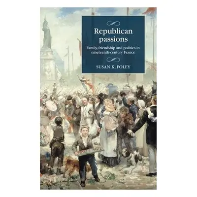 Republican Passions - Foley, Susan K.