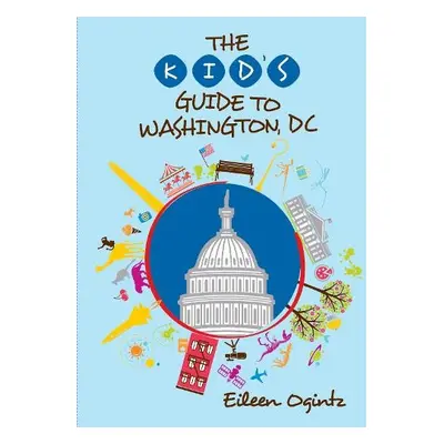 Kid's Guide to Washington, DC - Ogintz, Eileen