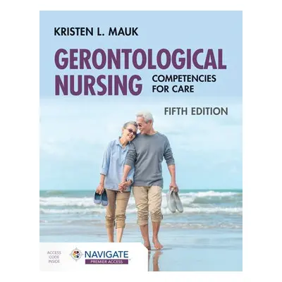 Gerontological Nursing: Competencies for Care - Mauk, Kristen L.