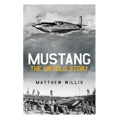 Mustang: The Untold Story - Willis, Matthew