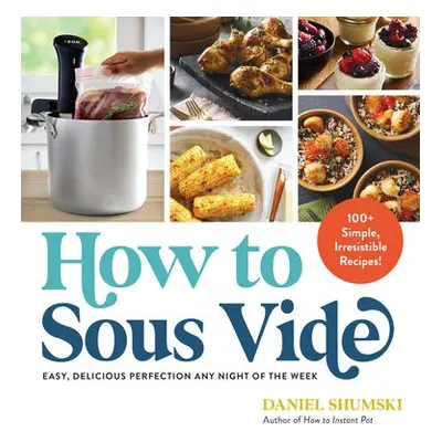 How to Sous Vide - Shumski, Daniel