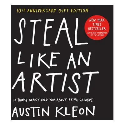 Steal Like an Artist 10th Anniversary Gift Edition with a New Afterword by the Author - Kleon, A