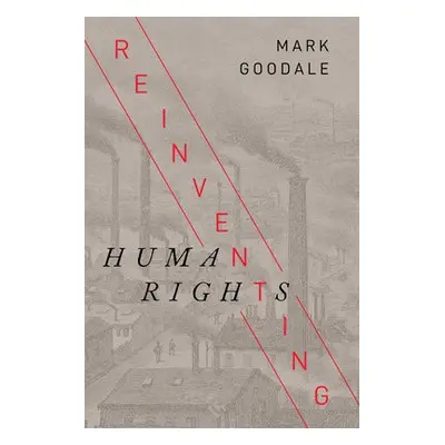 Reinventing Human Rights - Goodale, Mark