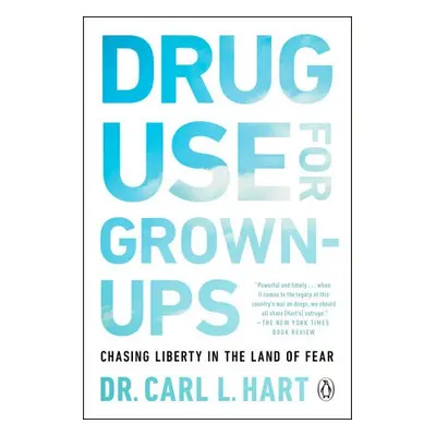 Drug Use for Grown-Ups - Hart, Carl L.