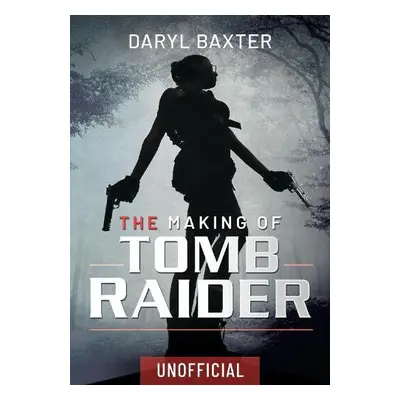 Making of Tomb Raider - Baxter, Daryl