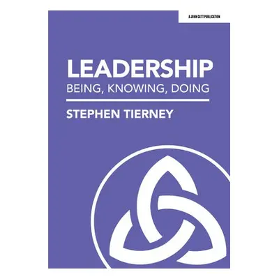 Leadership: Being, Knowing, Doing - Tierney, Stephen