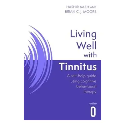 Living Well with Tinnitus - Aazh, Hashir a Moore, Brian C.J.