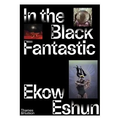 In the Black Fantastic - Eshun, Ekow